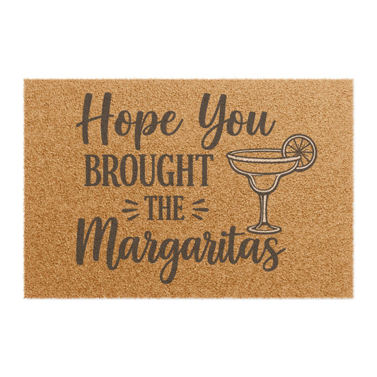 Doormat  "Hope You Brought the Margaritas" Funny Welcome Mat